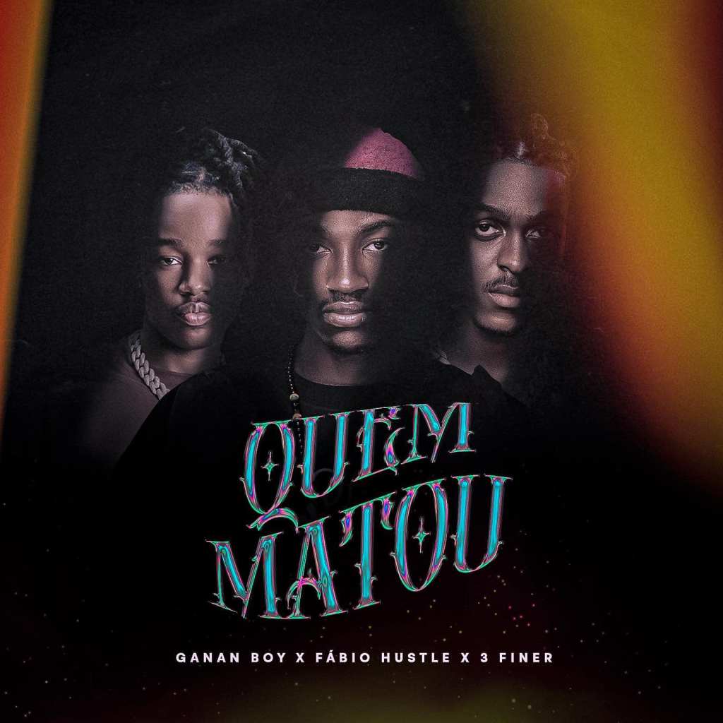 Ganan Boy Ft. Fábio Hustle,3 Finer – Quem Matou