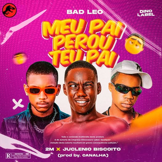 Bad Leo Ft. 2M & Juclénio Biscoito - Meu Pai Perou Teu Pai