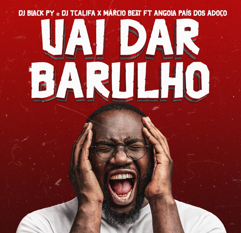 Dj Black Py & Dj Tcalifa x Márcio Beat Ft. Angola Paìs Dos Adoço - Vai Dar Barulho