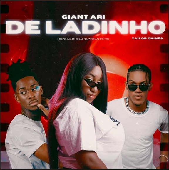 Giant X Ari Ft. Taylor Chinês – De Ladinho