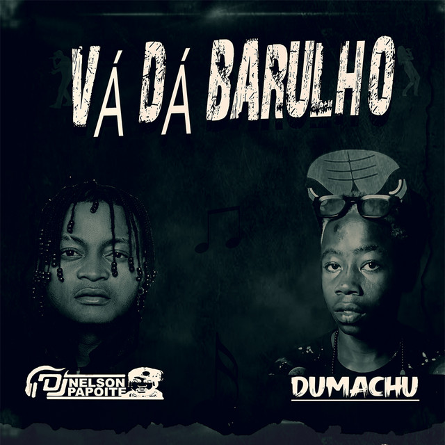 Dj Nelson Papoite ft. Dumachu & Scobar De Bary – Vá Dá Barulho