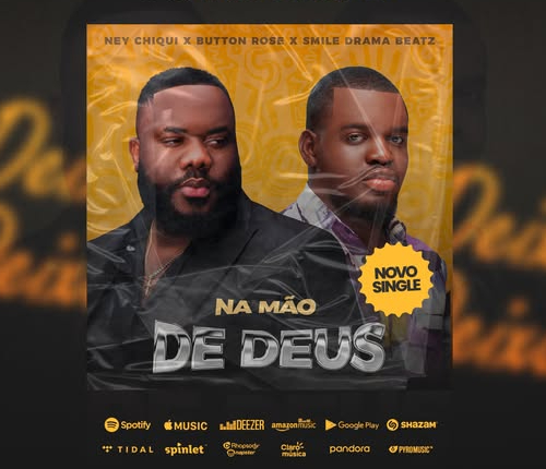 Ney Chiqui ft. Button Rose – Na Mão De Deus
