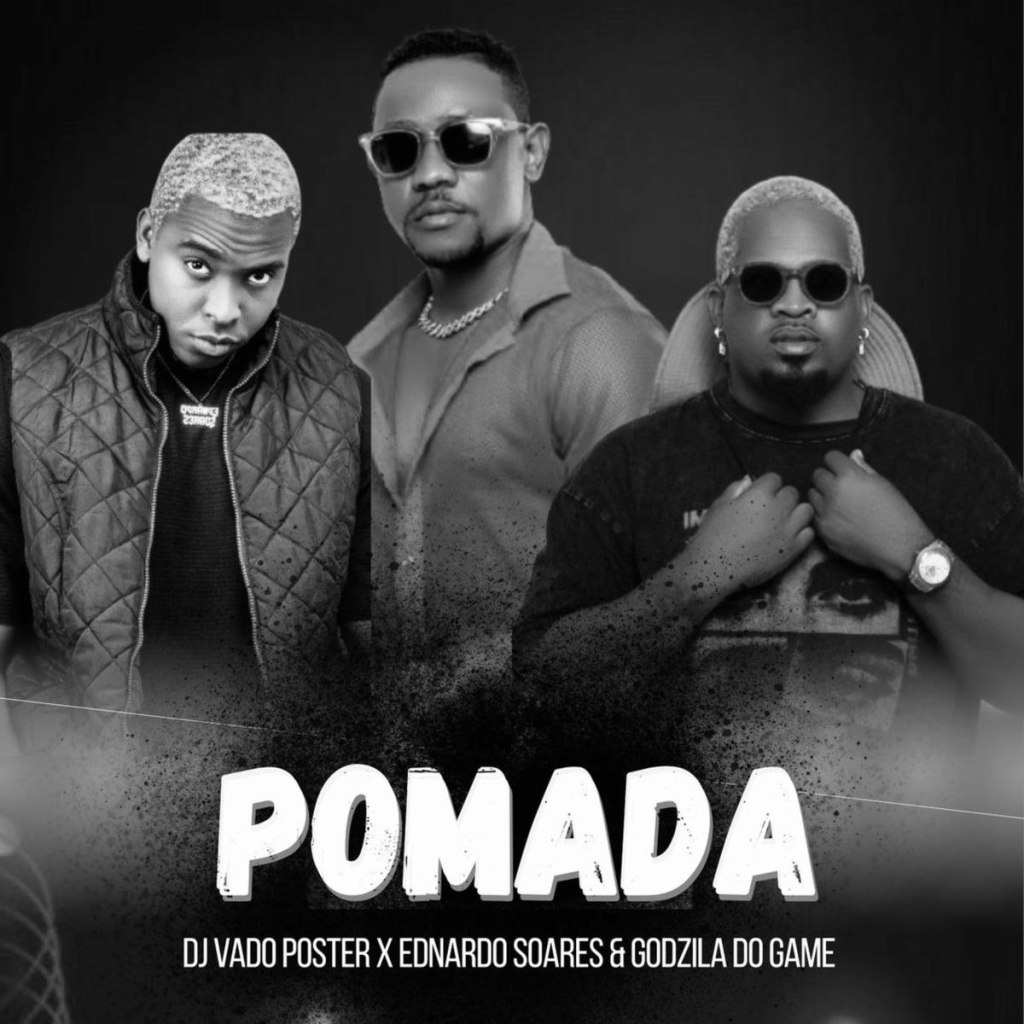 DJ Vado Poster ft. Ednardo Soares & Godzila do Game – Pomada