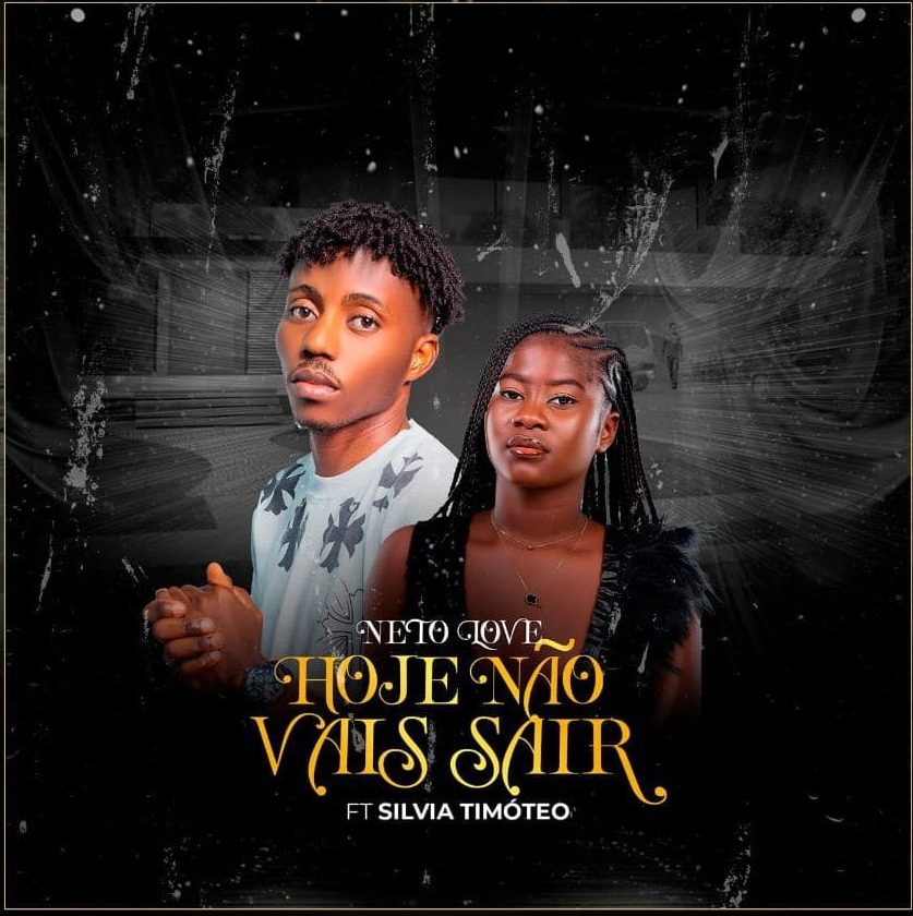 Neto Love ft. Silvia Timóteo – Hoje Não Vais Sair