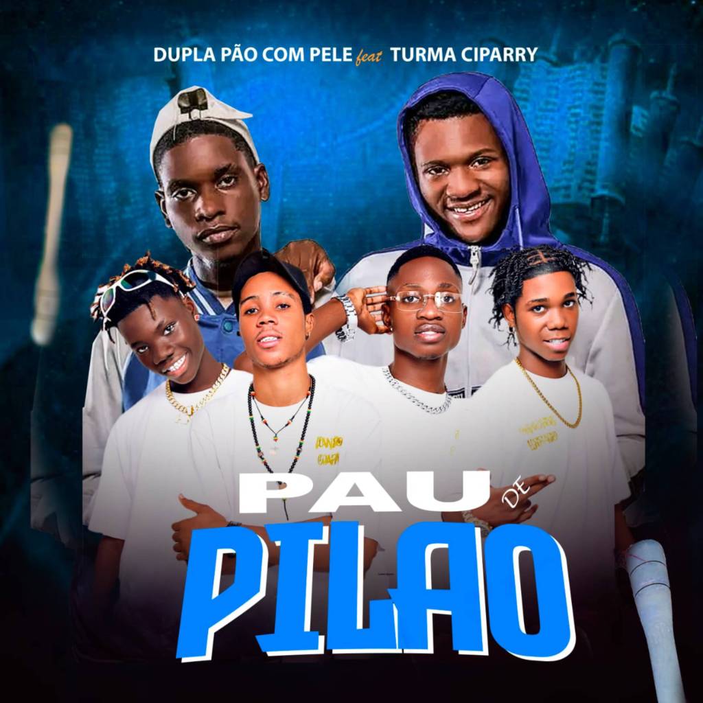 Dupla Pão Com Pele ft. Turma Ciparry – Pau De Pilão