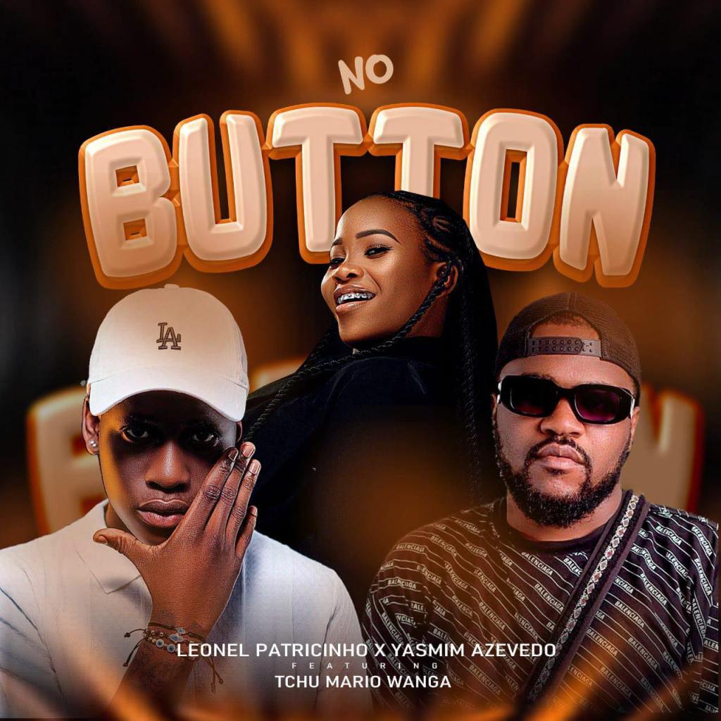 Leonel Patricinho ft. Yasmim Azevedo & Tchu Mário Wanga – No Button