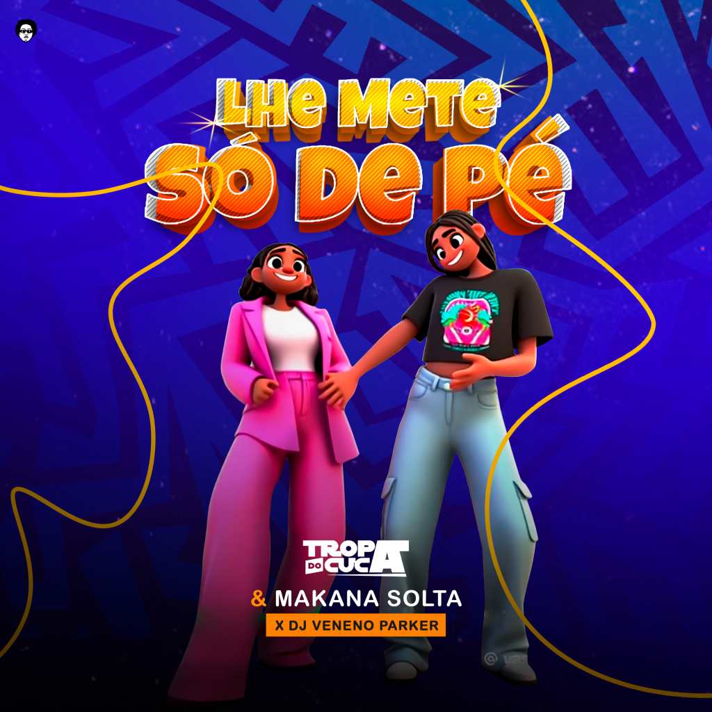 Tropa Do Cuca & Makana Solta x Dj Veneno Parker - Lhe Mete Só De Pé