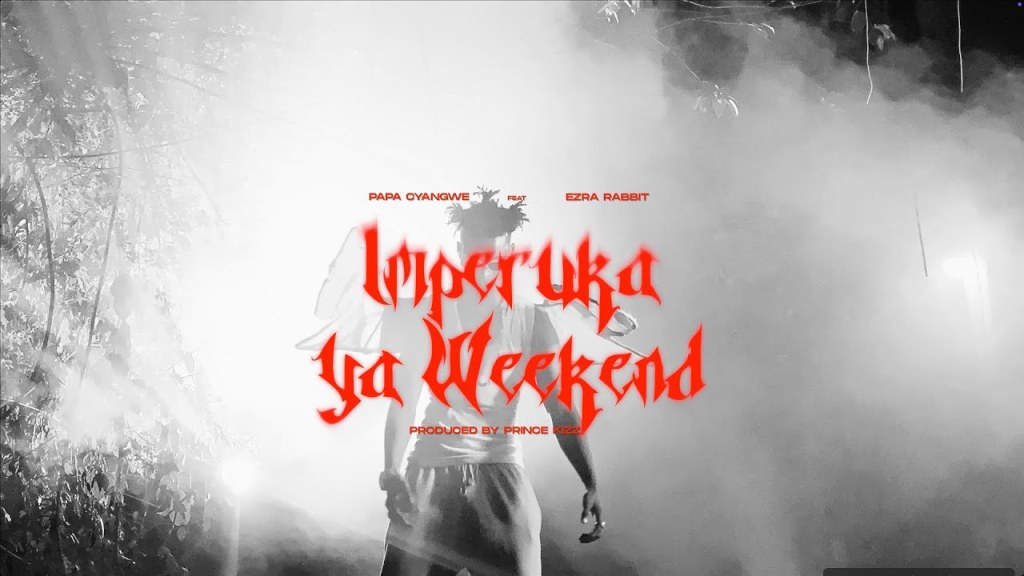 Papa Cyangwe ft. Ezra Rabbit – Imperuka Ya Weekend