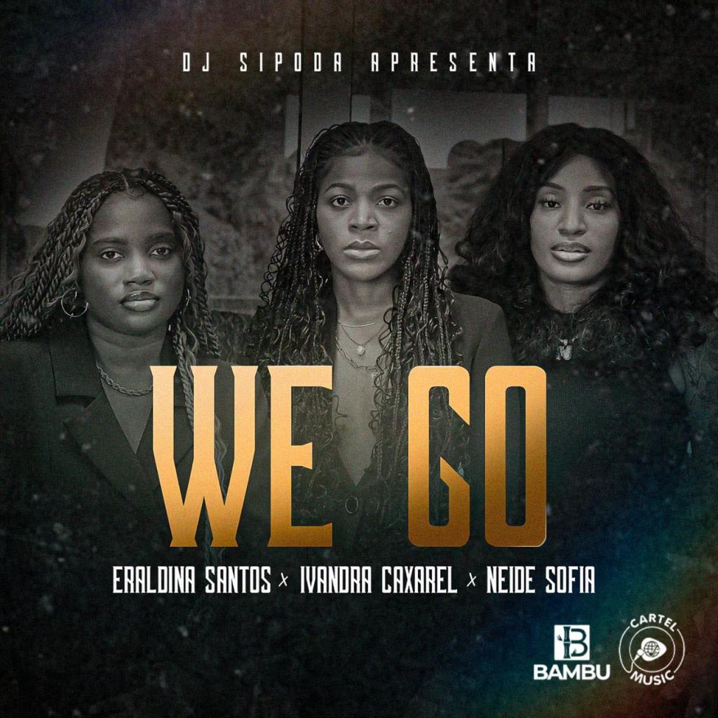 Ivandra Caxarel ft. Eraldina Santos & Neide Sofia – We Go