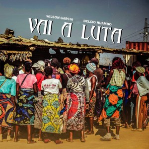 Wilson Garcia x Délcio Huambo – Vai A Luta