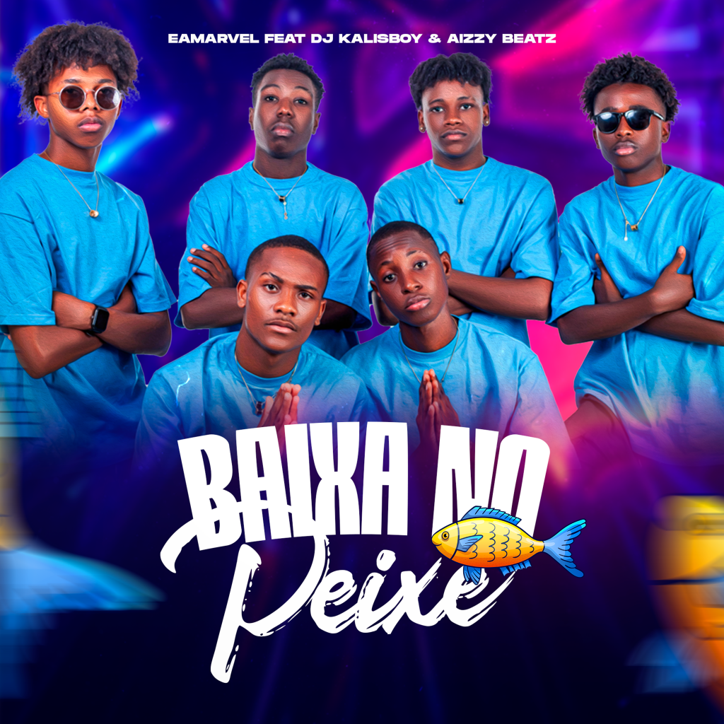 Eamarvel Feat Dj Kalisboy & Aizzy Beat - Baixa No Peixe